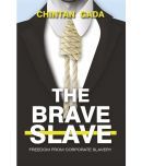 The Brave Slave : Freedom From Corporate Slavery