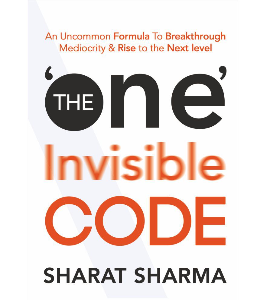     			The 'One' Invisible Code: An Uncommon Formula To Breakthrough Mediocrity & Rise to the Next Level