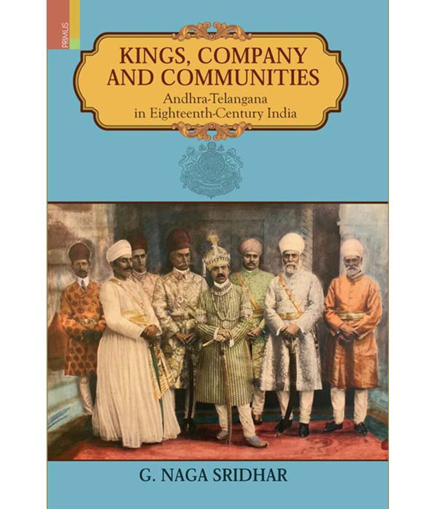     			Kings, Company and Communities: Andhra-Telangana in Eighteenth-Century India by G Naga Sridhar