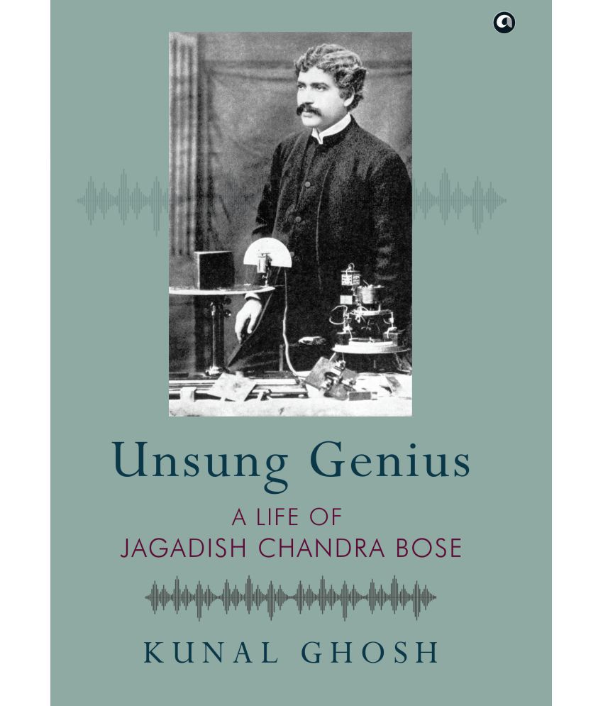     			UNSUNG GENIUS: A Life of Jagadish Chandra Bose