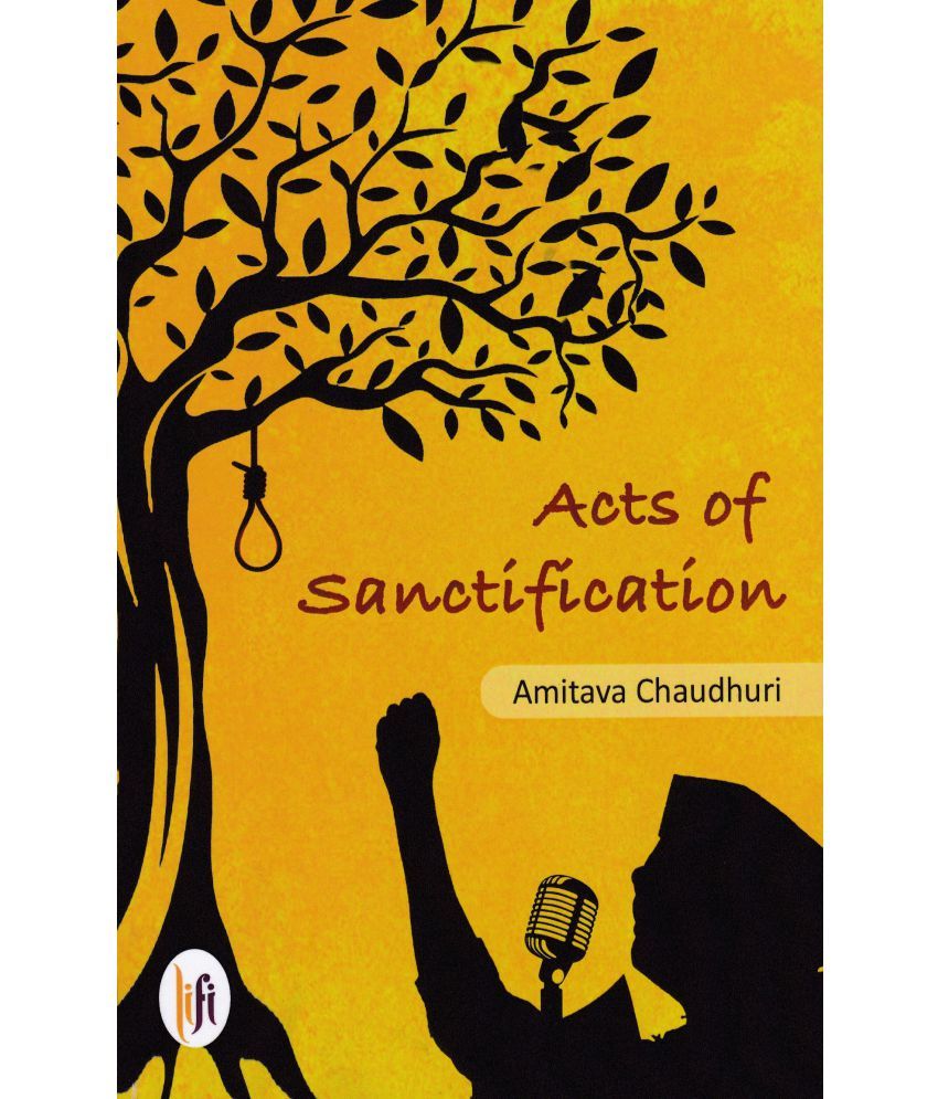     			ACTS OF SANCTIFICATION By AMITAVA CHAUDHURI