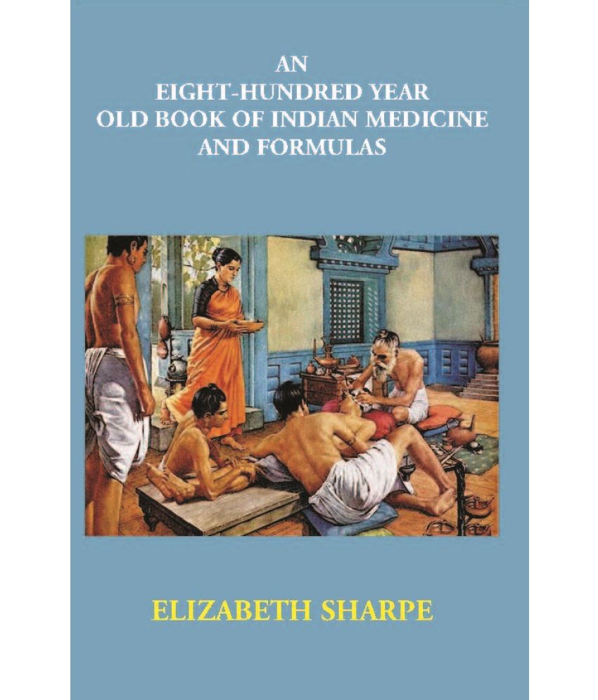     			An Eight-Hundred Year Old Book Of Indian Medicine And Formulas [Hardcover]