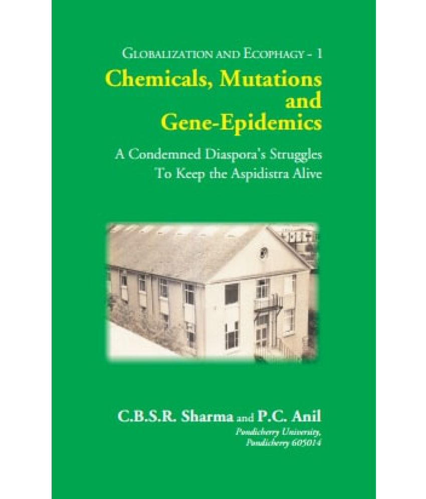     			CHEMICALS, MUTATIONS and GENE-EPIDEMICS: A Condemned Diaspora’s Struggles To Keep the Aspidistra Alive [Hardcover]