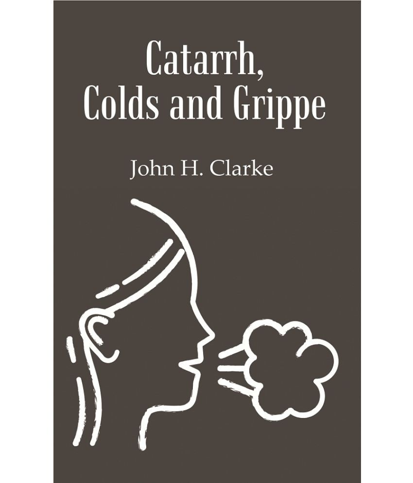     			Catarrh, Colds and Grippe: Including Prevention & Homeopathic Cure [Hardcover]