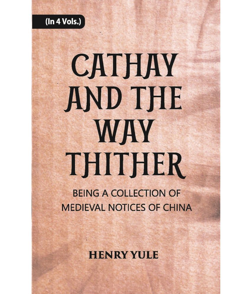     			Cathay And The Way Thither: Being A Collection Of Medieval Notices Of China Volume Vol. 4th [Hardcover]
