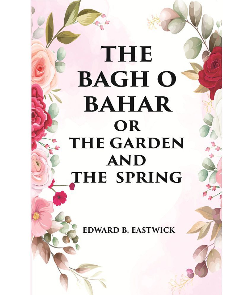     			THE BAGH O BAHAR OR THE GARDEN AND THE SPRING [Hardcover]