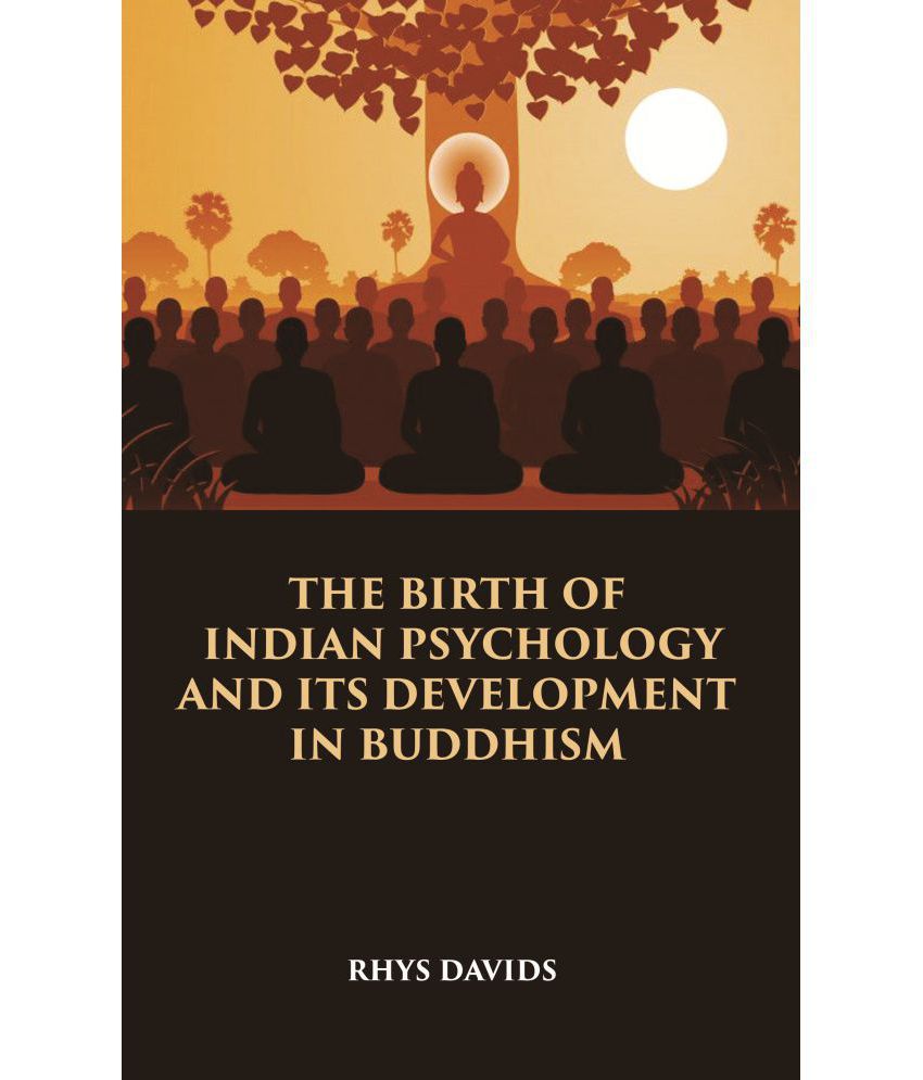     			THE BIRTH OF INDIAN PSYCHOLOGY AND ITS DEVELOPMENT IN BUDDHISM