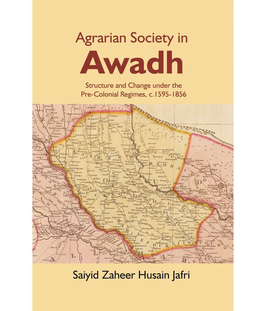     			Agrarian Society in Awadh: Structure and Change under the Pre-Colonial Regimes, c.1595-1856 [Hardcover]