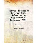 Biennial message of Governor Knute Nelson to the Legislature of Minnesota 1895. 1895 [Hardcover]