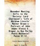 November Meeting. Gifts to the Society Lord Charnwood's "Life of Abraham Lincoln" Mather Brown's Portrait of John Adams Alonzo G. Draper t [Hardcover]