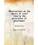 Observations on the nature of civil liberty the principles of government 1776 [Hardcover]