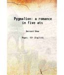 Pygmalion a romance in five ats 1920 [Hardcover]