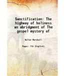 Sanctification or The highway of holiness an abridgment of The gospel mystery of sanctification 1884 [Hardcover]