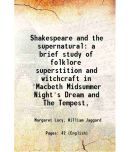 Shakespeare and the supernatural a brief study of folklore superstition and witchcraft in 'Macbeth Midsummer Night's Dream and The Tempest [Hardcover]