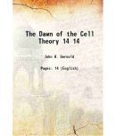 The Dawn of the Cell Theory Volume 14 1922 [Hardcover]