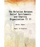 The Relation Between Social Settlements and Charity Organization Volume 11 1902 [Hardcover]