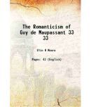 The Romanticism of Guy de Maupassant Volume 33 1918 [Hardcover]