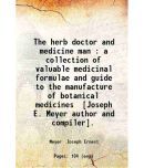 The herb doctor and medicine man : a collection of valuable medicinal formulae and guide to the manufacture of botanical medicines / [Jose [Hardcover]