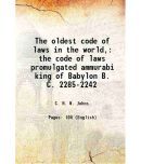 The oldest code of laws in the world, the code of laws promulgated ammurabi king of Babylon B. C. 2285-2242 1903 [Hardcover]