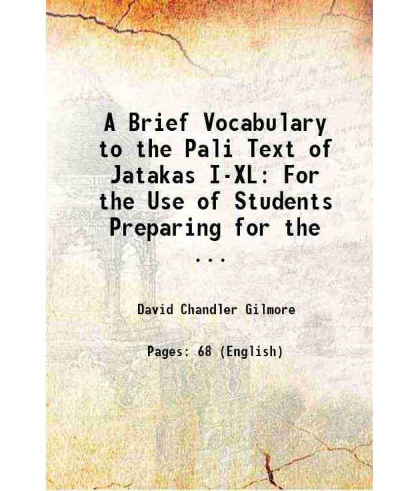     			A Brief Vocabulary to the Pali Text of Jatakas I-XL: For the Use of Students Preparing for the ... 1895 [Hardcover]