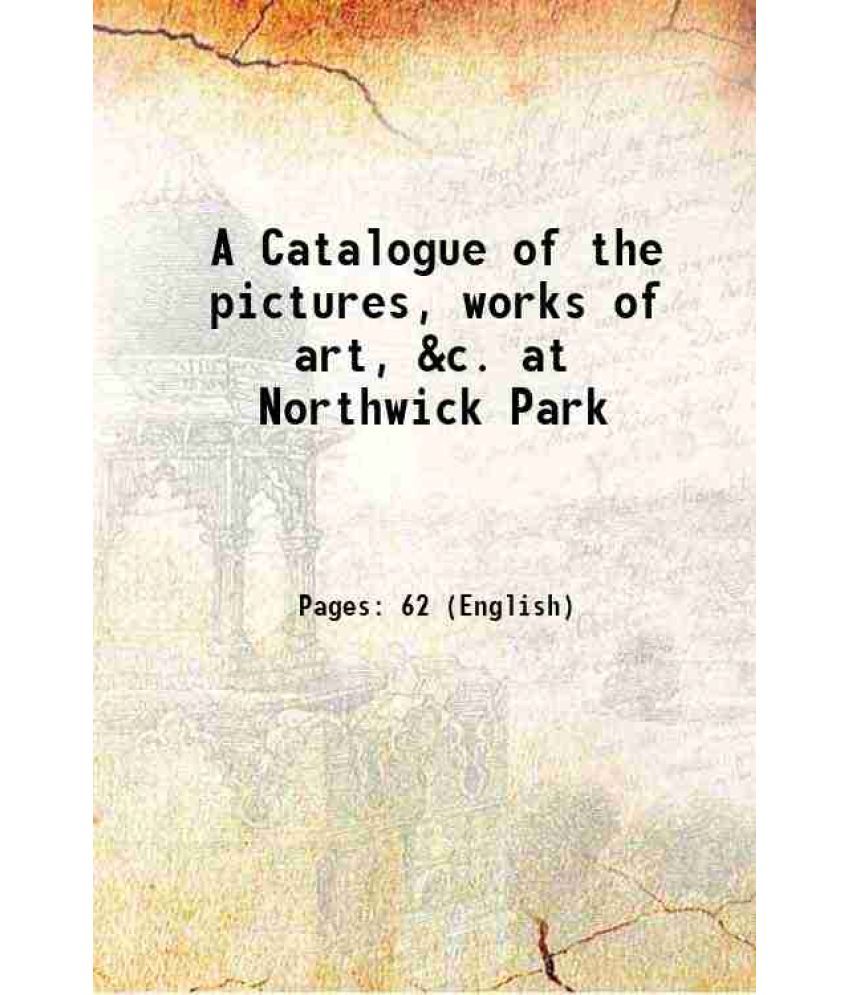     			A Catalogue of the pictures, works of art, &c. at Northwick Park 1864 [Hardcover]