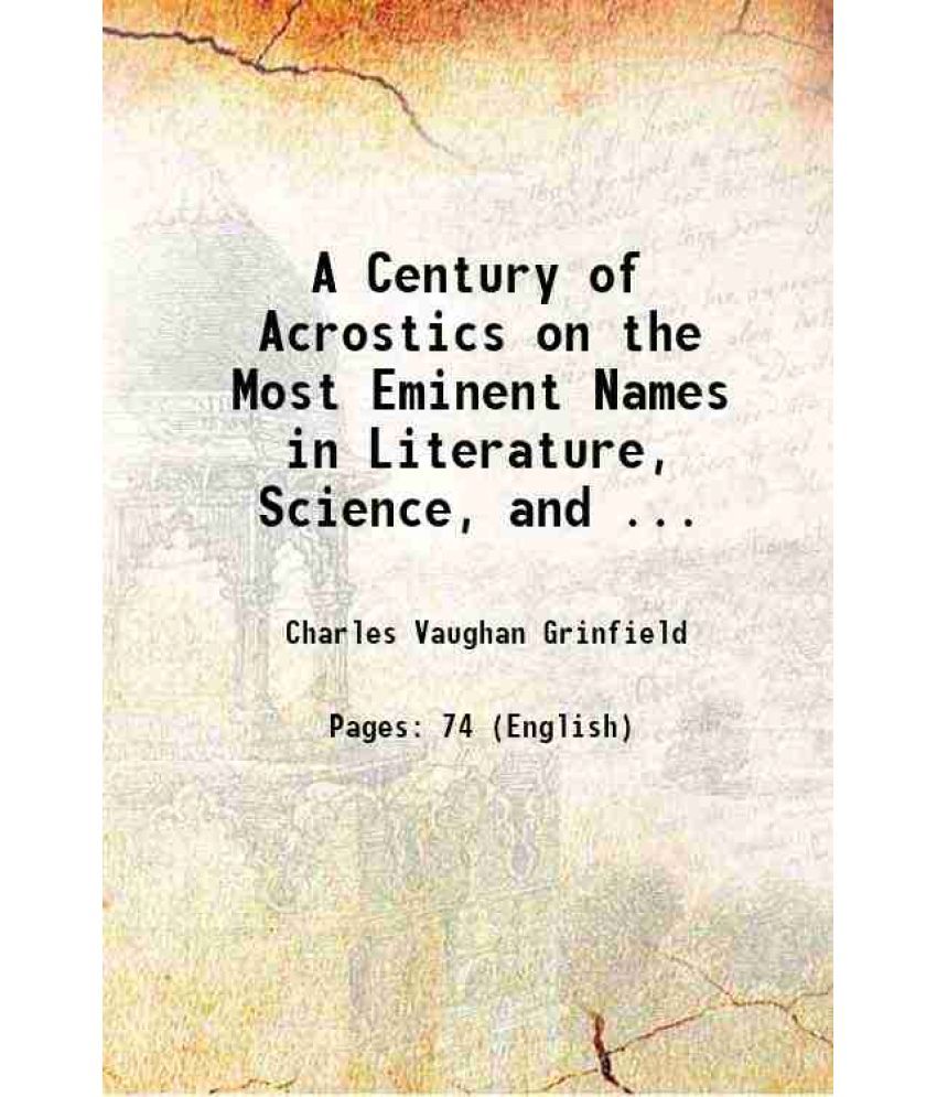     			A Century of Acrostics on the Most Eminent Names in Literature, Science, and ... 1855 [Hardcover]