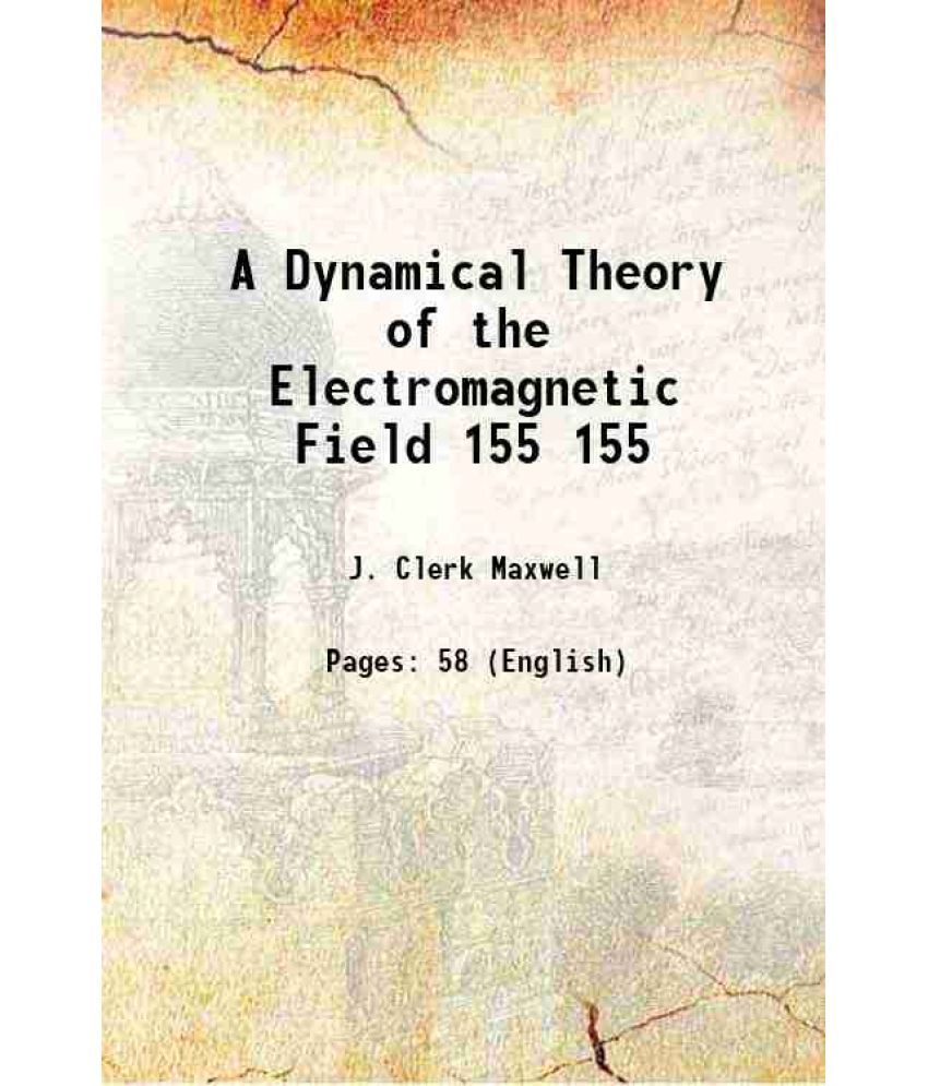     			A Dynamical Theory of the Electromagnetic Field Volume 155 1865 [Hardcover]