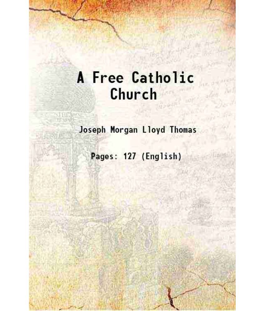     			A Free Catholic Church 1907 [Hardcover]