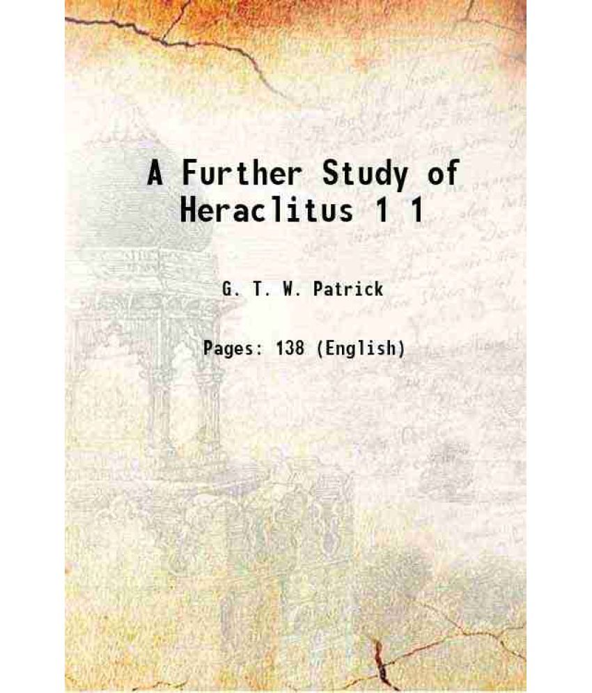     			A Further Study of Heraclitus Volume 1 1888 [Hardcover]