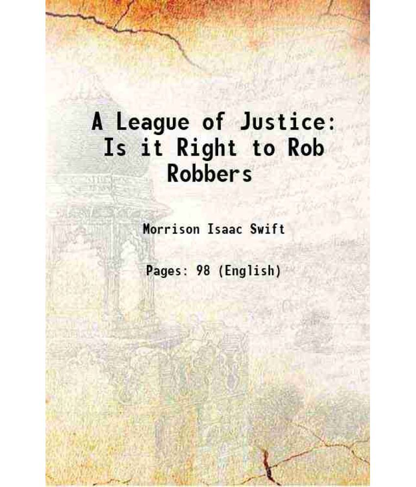     			A League of Justice Is it Right to Rob Robbers 1893 [Hardcover]