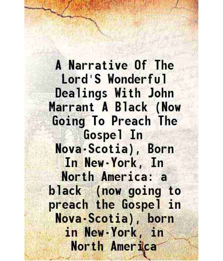     			A Narrative Of The Lord'S Wonderful Dealings With John Marrant A Black (Now Going To Preach The Gospel In Nova-Scotia), Born In New-York, [Hardcover]