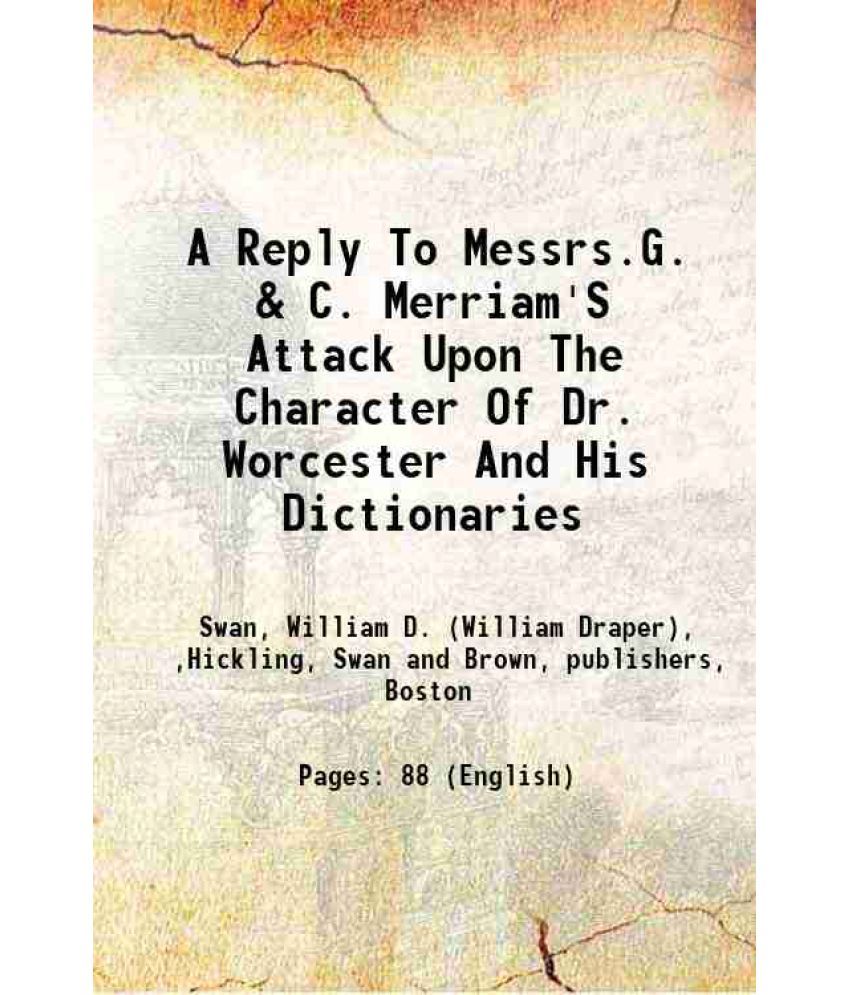     			A Reply To Messrs.G. & C. Merriam'S Attack Upon The Character Of Dr. Worcester And His Dictionaries 1854 [Hardcover]