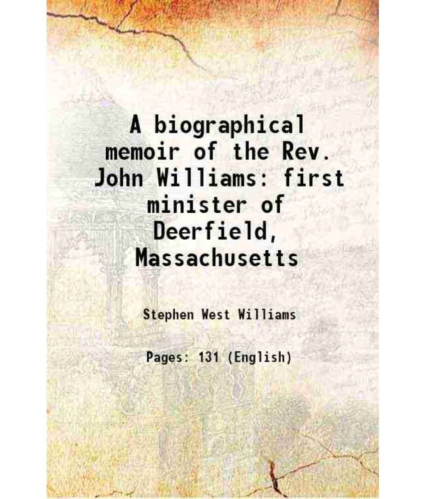     			A biographical memoir of the Rev. John Williams first minister of Deerfield, Massachusetts 1837 [Hardcover]