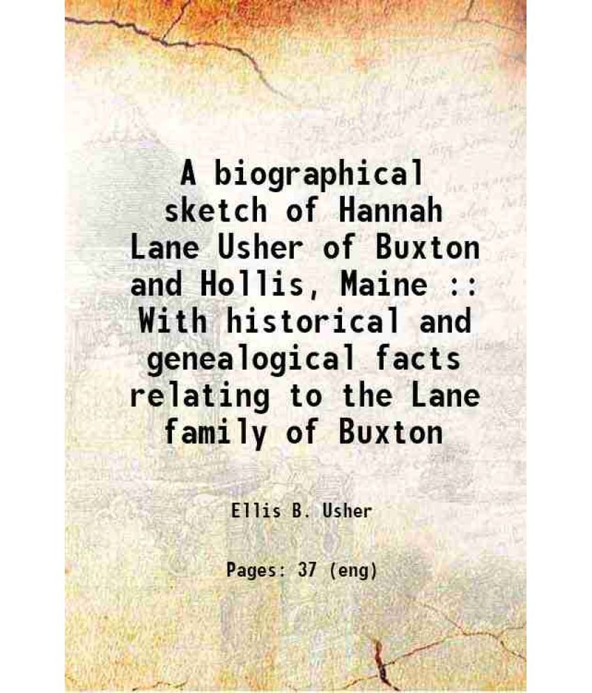     			A biographical sketch of Hannah Lane Usher of Buxton and Hollis, Maine : With historical and genealogical facts relating to the Lane famil [Hardcover]