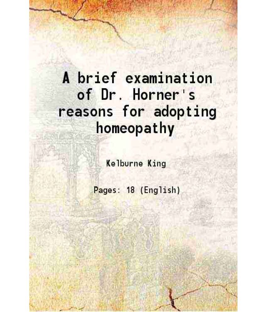     			A brief examination of Dr. Horner's reasons for adopting homeopathy 1857 [Hardcover]