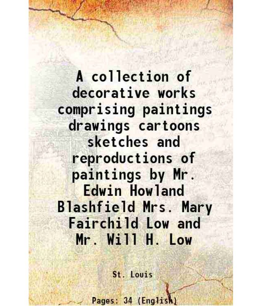     			A collection of decorative works comprising paintings drawings cartoons sketches and reproductions of paintings by Mr. Edwin Howland Blash [Hardcover]