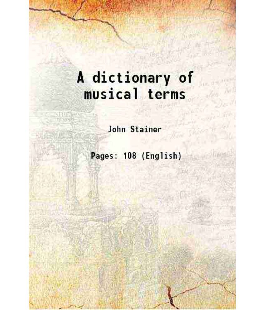     			A dictionary of musical terms 1898 [Hardcover]