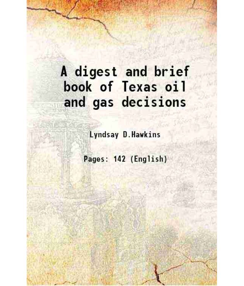     			A digest and brief book of Texas oil and gas decisions 1922 [Hardcover]