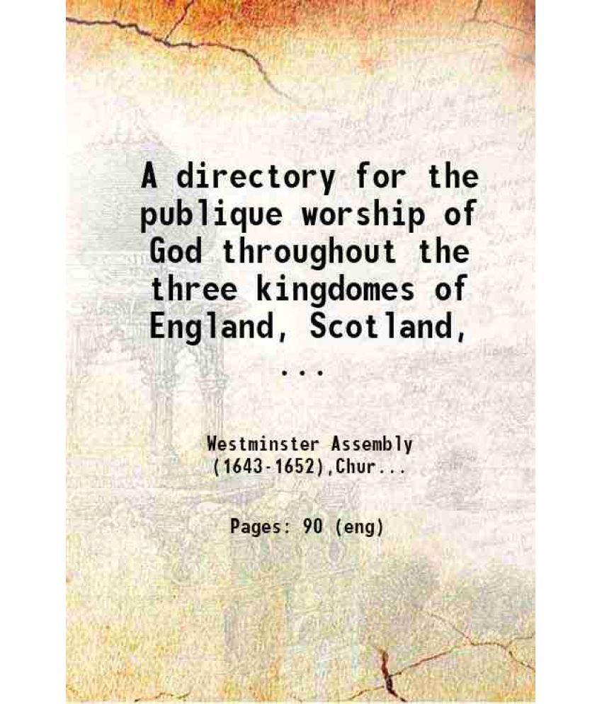     			A directory for the publique worship of God throughout the three kingdomes of England, Scotland, and Ireland 1651 [Hardcover]