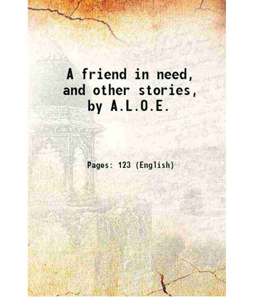     			A friend in need, and other stories, by A.L.O.E. 1875 [Hardcover]