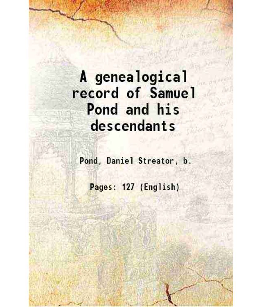     			A genealogical record of Samuel Pond and his descendants 1875 [Hardcover]