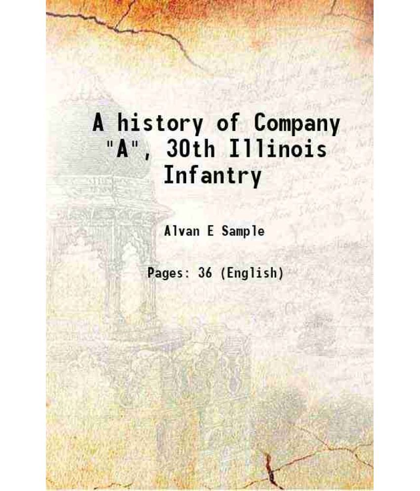     			A history of Company "A", 30th Illinois Infantry 1907 [Hardcover]