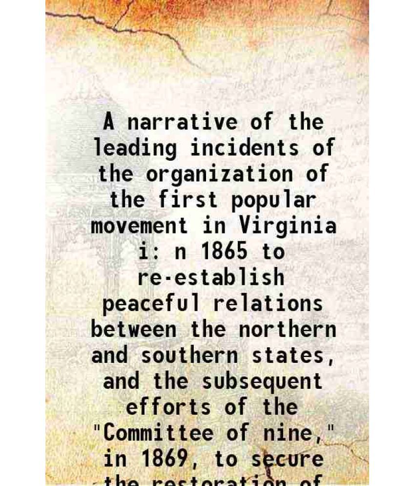    			A narrative of the leading incidents of the organization of the first popular movement in Virginia i n 1865 to re-establish peaceful relat [Hardcover]