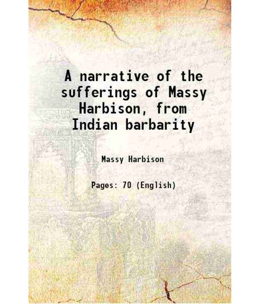     			A narrative of the sufferings of Massy Harbison from Indian barbarity 1825 [Hardcover]