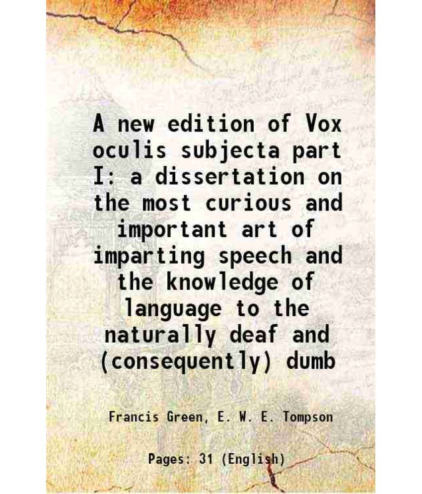     			A new edition of Vox oculis subjecta part I a dissertation on the most curious and important art of imparting speech and the knowledge of [Hardcover]