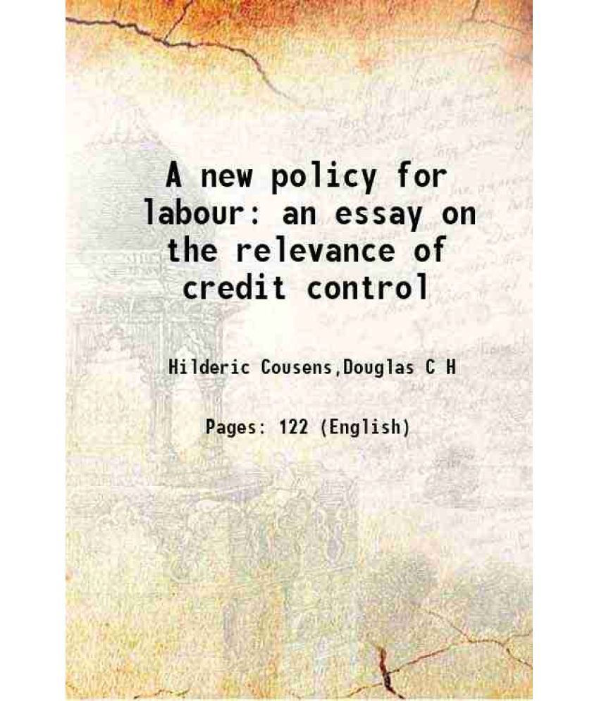     			A new policy for labour an essay on the relevance of credit control 1921 [Hardcover]