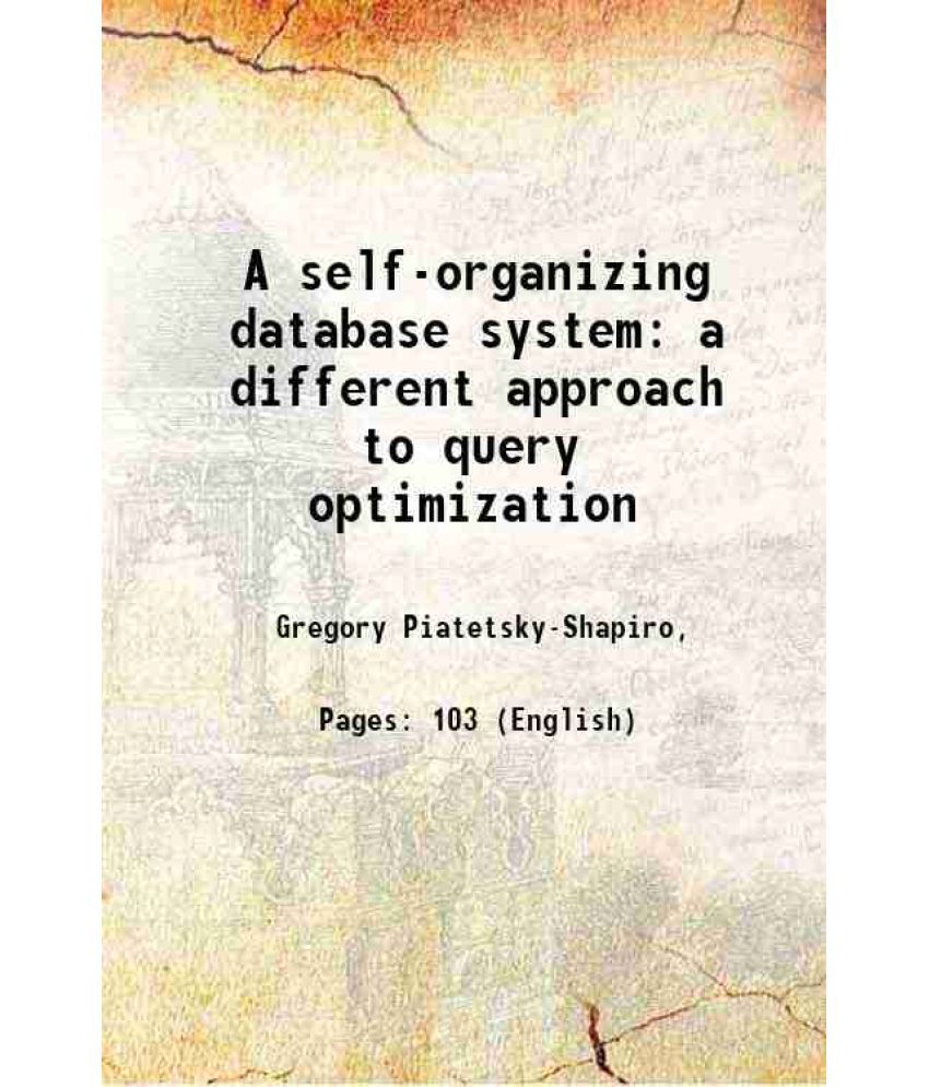     			A self-organizing database system a different approach to query optimization 1984 [Hardcover]