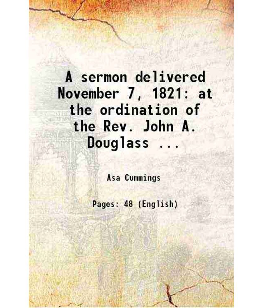     			A sermon delivered November 7, 1821 at the ordination of the Rev. John A. Douglass ... 1822 [Hardcover]
