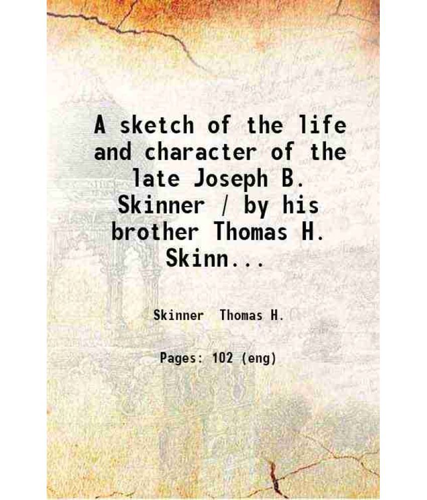    			A sketch of the life and character of the late Joseph B. Skinner. 1853 [Hardcover]
