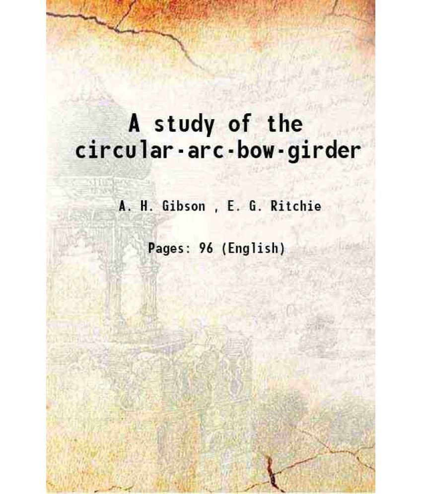    			A study of the circular-arc-bow-girder 1915 [Hardcover]